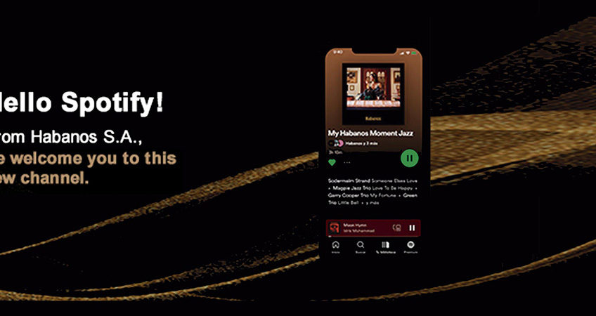 HABANOS, S.A. LAUNCHES ITS SPOTIFY CHANNEL TO ENJOY #MYHABANOSMOMENT WITH ALL YOUR SENSES  